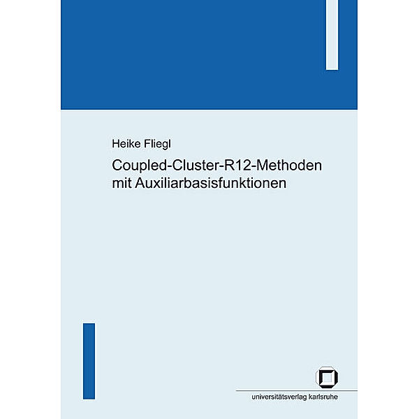 Coupled-Cluster-R12-Methoden mit Auxiliarbasisfunktionen, Heike Fliegl