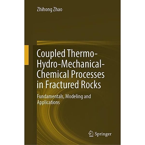 Coupled Thermo-Hydro-Mechanical-Chemical Processes in Fractured Rocks, Zhihong Zhao