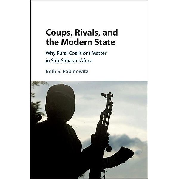 Coups, Rivals, and the Modern State, Beth S. Rabinowitz