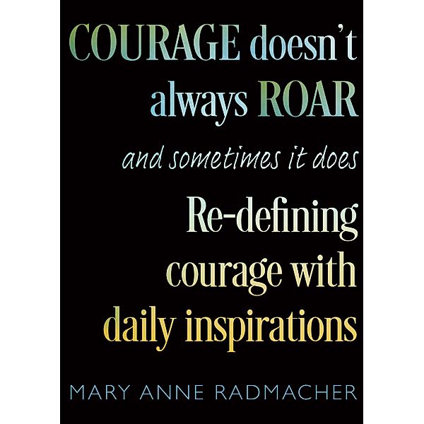 Courage Doesn't Always Roar, Mary Anne Radmacher