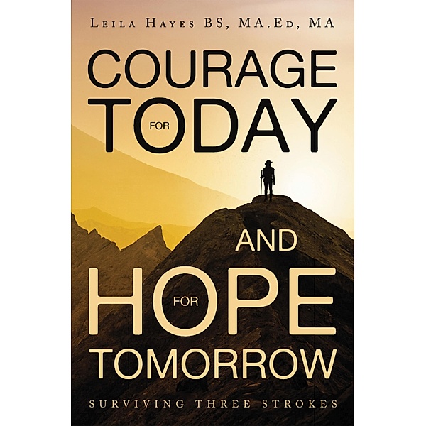 Courage for Today and Hope for Tomorrow, Leila Hayes BS MA. Ed MA