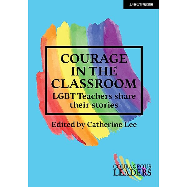 Courage in the Classroom: LGBT teachers share their stories, Catherine Lee