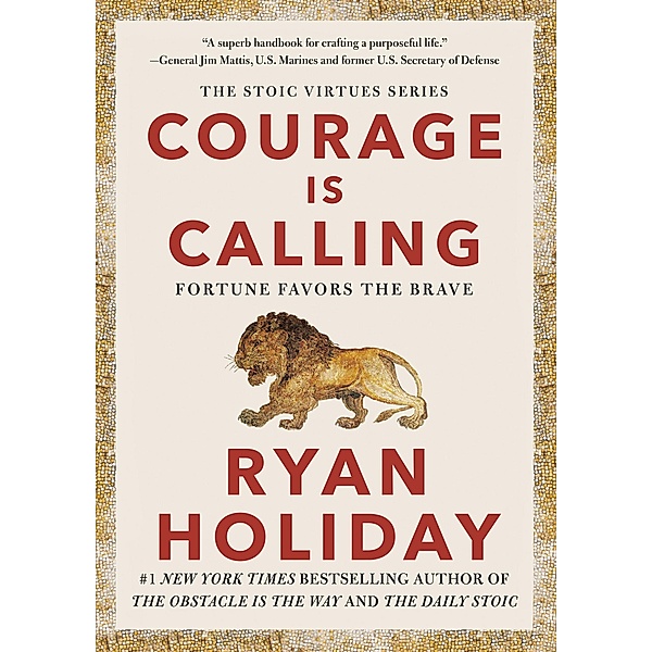 Courage Is Calling / The Stoic Virtues Series, Ryan Holiday
