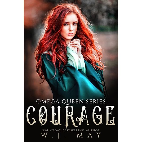 Courage (Omega Queen Series, #3) / Omega Queen Series, W. J. May