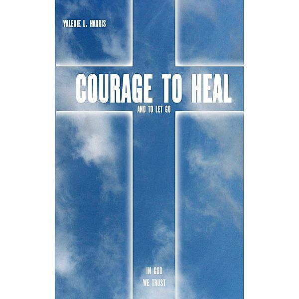 Courage to heal and to let got, Valerie L. Harris