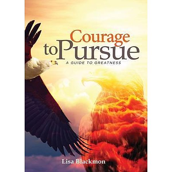 Courage to Pursue / Prosperity Publications, LLC, Lisa Blackmon