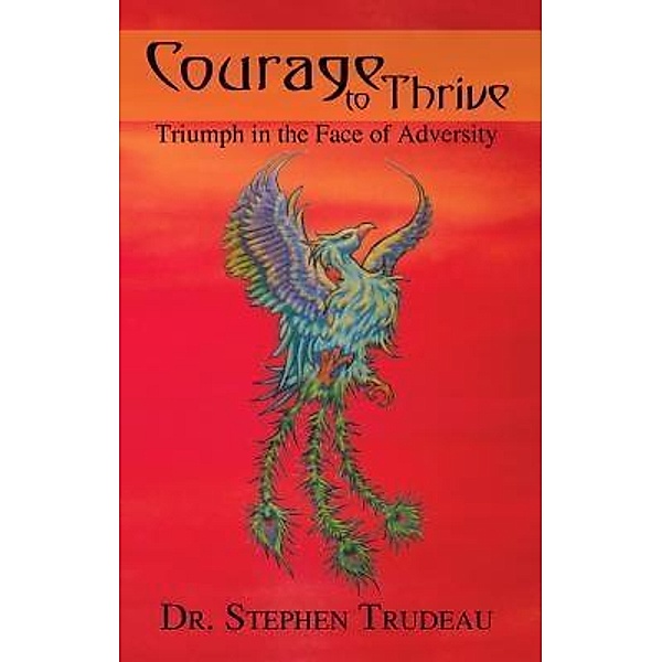 Courage To Thrive / Royce Publishing, Stephen Trudeau