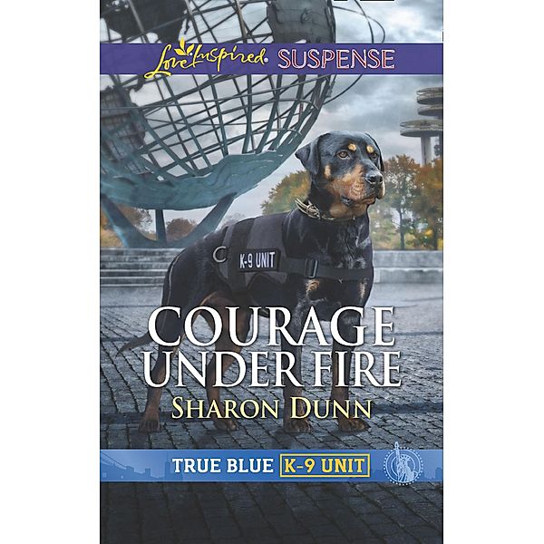 Courage Under Fire (Mills & Boon Love Inspired Suspense) (True Blue K-9 Unit, Book 8) / Mills & Boon Love Inspired Suspense, Sharon Dunn