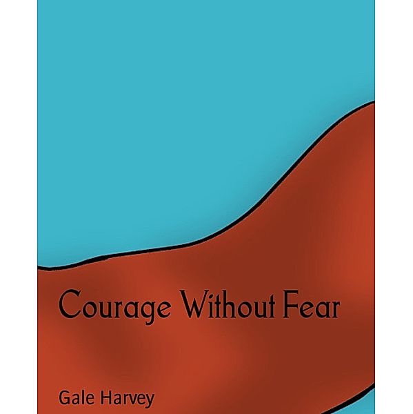 Courage Without Fear, Gale Harvey