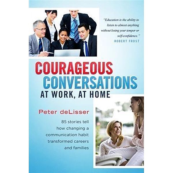 Courageous Conversations at Work, at Home, Peter deLisser