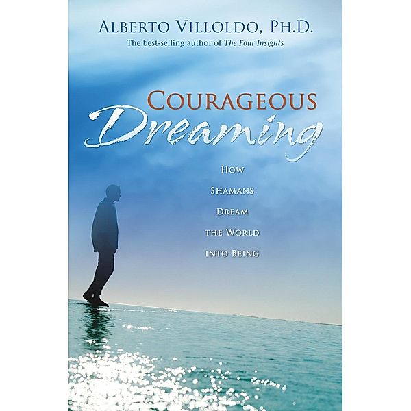 Courageous Dreaming, Alberto Villoldo