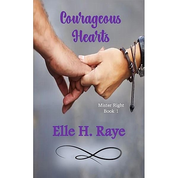 Courageous Hearts (Mister Right, #1) / Mister Right, Elle H. Raye