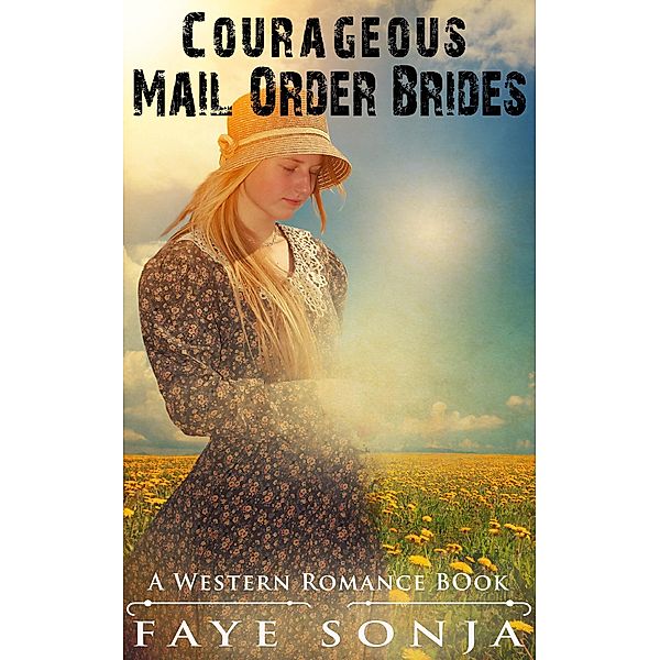 Courageous Mail Order Brides (A Western Romance Book), Faye Sonja