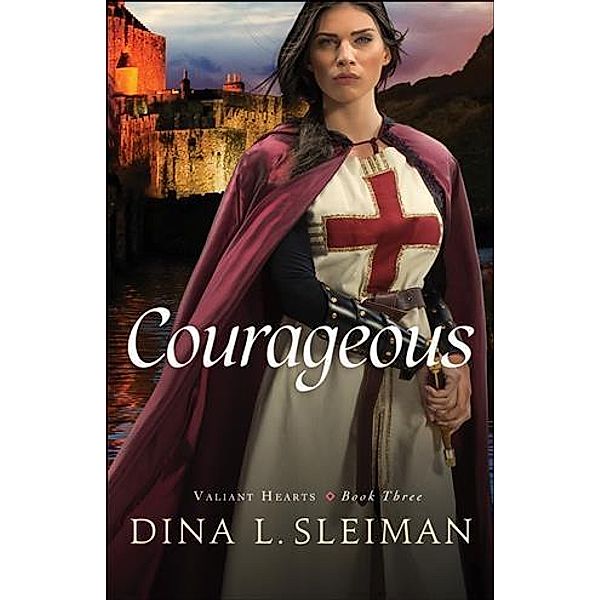 Courageous (Valiant Hearts Book #3), Dina L. Sleiman