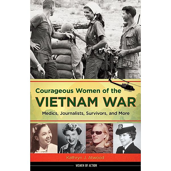 Courageous Women of the Vietnam War / Chicago Review Press, Kathryn J. Atwood