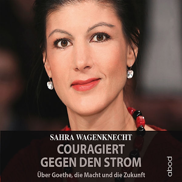 Couragiert gegen den Strom, Sahra Wagenknecht