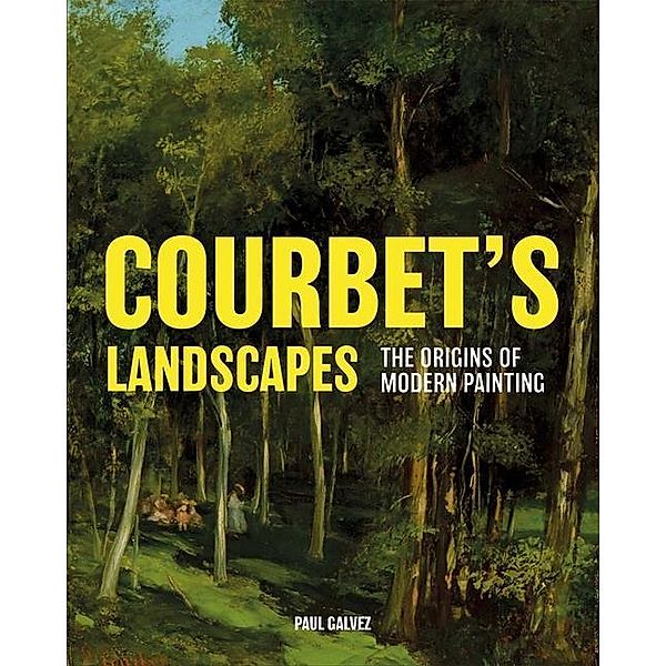 Courbet's Landscapes: The Origins of Modern Painting, Paul Galvez