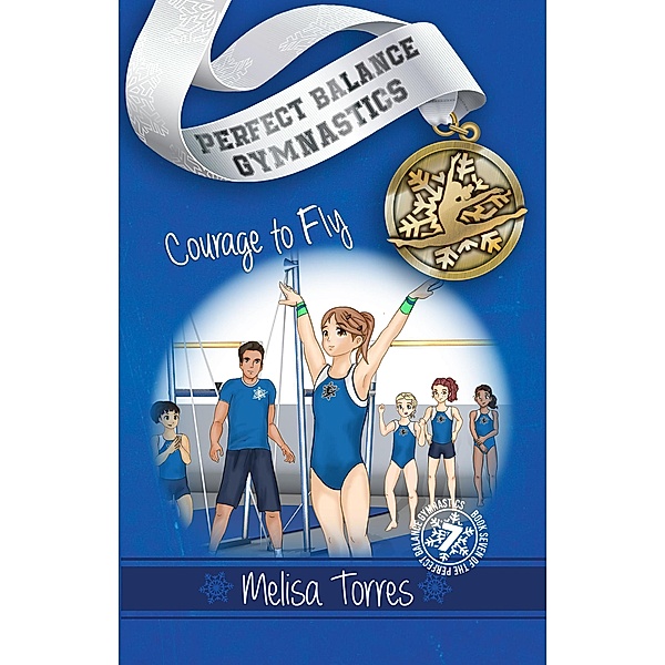 Courge to Fly (Perfect Balance Gymnastics Series, #7) / Perfect Balance Gymnastics Series, Melisa Torres