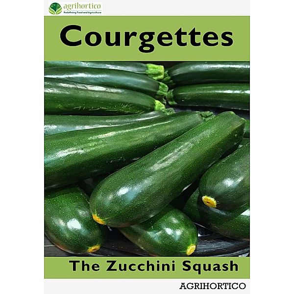 Courgettes: The Zucchini Squash, Agrihortico