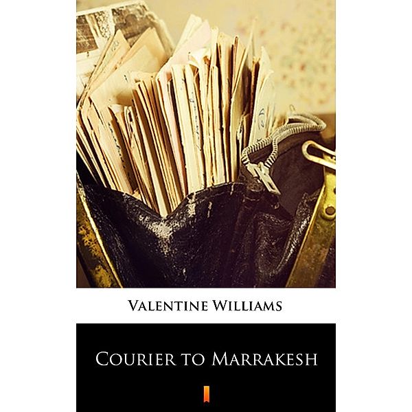 Courier to Marrakesh, Valentine Williams