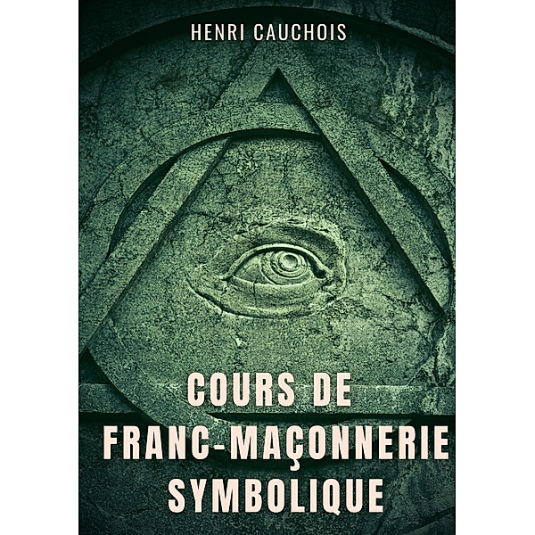 Cours de franc-maçonnerie symbolique, Henri Cauchois
