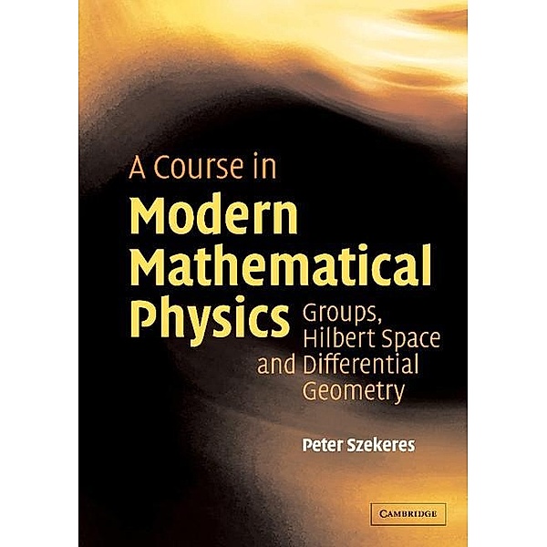 Course in Modern Mathematical Physics, Peter Szekeres