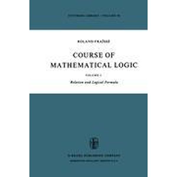 Course of Mathematical Logic: Volume I Relation and Logical Formula, R. Fraïssé