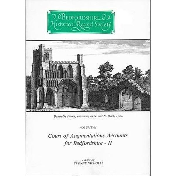 Court of Augmentations Accounts for Bedfordshire - II / Publications Bedfordshire Hist Rec Soc Bd.64