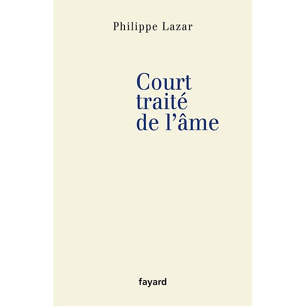 Court traité de l'âme / Essais, Philippe Lazar
