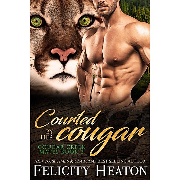 Courted by her Cougar (Cougar Creek Mates Shifter Romance Series, #3) / Cougar Creek Mates Shifter Romance Series, Felicity Heaton
