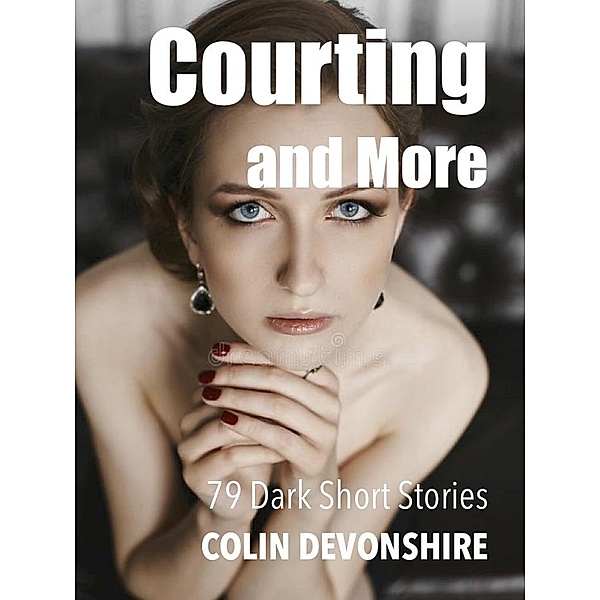 Courting and More (Dark Short Stories) / Dark Short Stories, Colin Devonshire