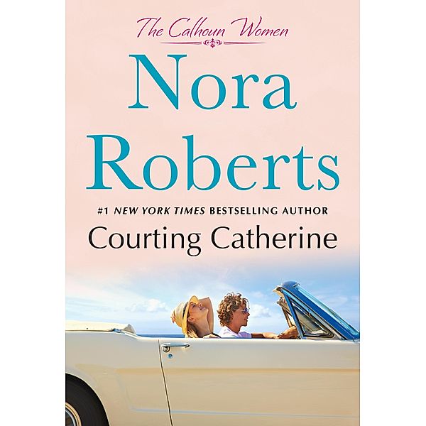 Courting Catherine / The Calhoun Women Bd.1, Nora Roberts