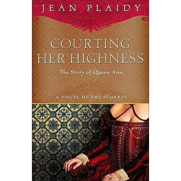 Courting Her Highness / A Novel of the Stuarts Bd.2, Jean Plaidy
