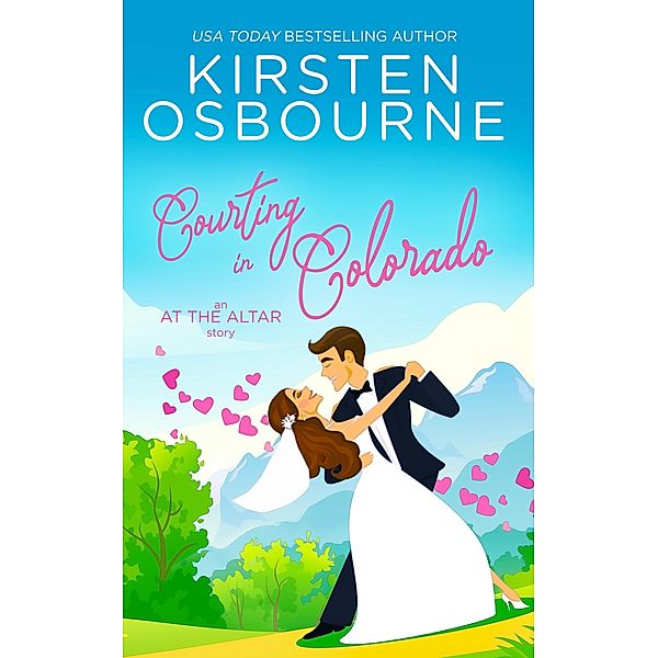 Courting in Colorado (At the Altar, #27) / At the Altar, Kirsten Osbourne