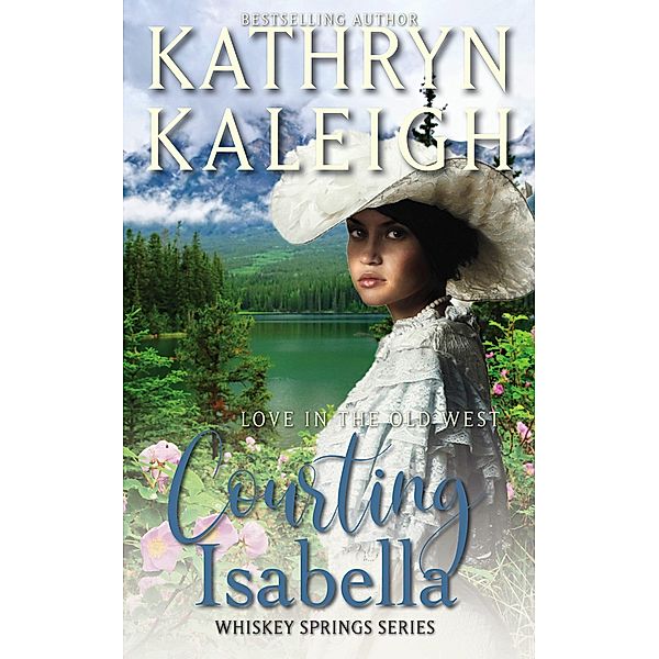 Courting Isabella (Whiskey Springs, #8) / Whiskey Springs, Kathryn Kaleigh