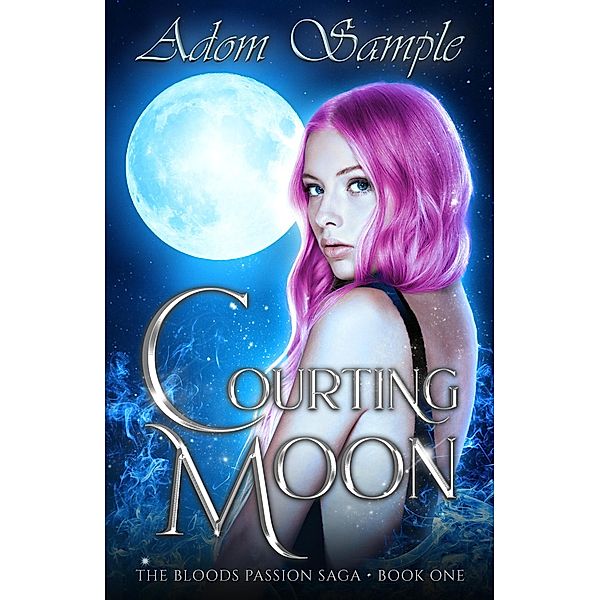 Courting Moon (The Blood's Passion Saga, #1) / The Blood's Passion Saga, Adom Sample