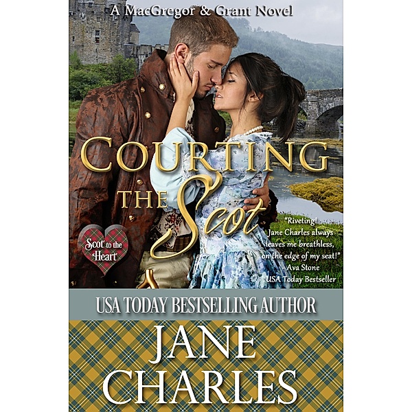 Courting the Scot (Scot to the Heart ~ Grant and MacGregor Novel, #1) / Scot to the Heart ~ Grant and MacGregor Novel, Jane Charles