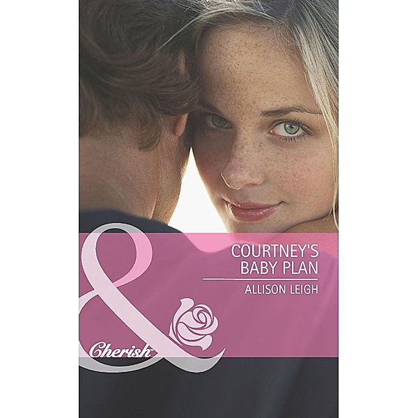 Courtney's Baby Plan (Mills & Boon Cherish) (Return to the Double C, Book 3) / Mills & Boon Cherish, Allison Leigh