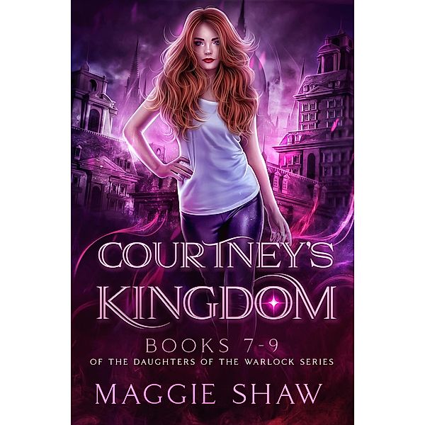 Courtney's Kingdom: Books 7-9 (The Daughters of the Warlocks Box-sets, #3) / The Daughters of the Warlocks Box-sets, Maggie Shaw