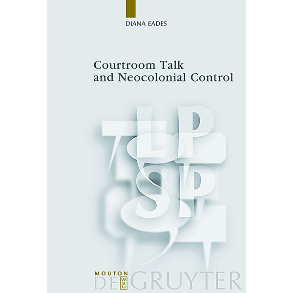 Courtroom Talk and Neocolonial Control, Diana Eades