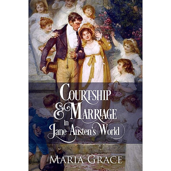 Courtship and Marriage in Jane Austen's World (Jane Austen Regency Life) / Jane Austen Regency Life, Maria Grace