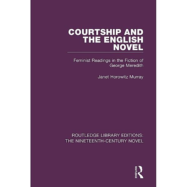 Courtship and the English Novel / Routledge Library Editions: The Nineteenth-Century Novel, Janet Horowitz Murray