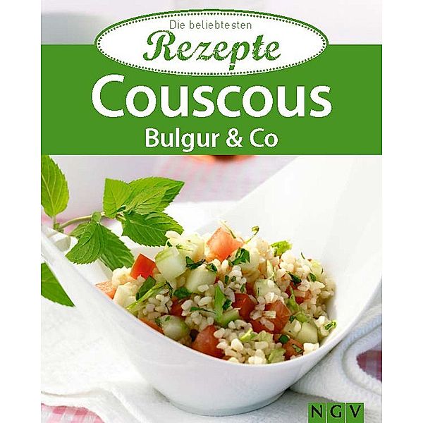 Couscous, Bulgur & Co. / Die beliebtesten Rezepte