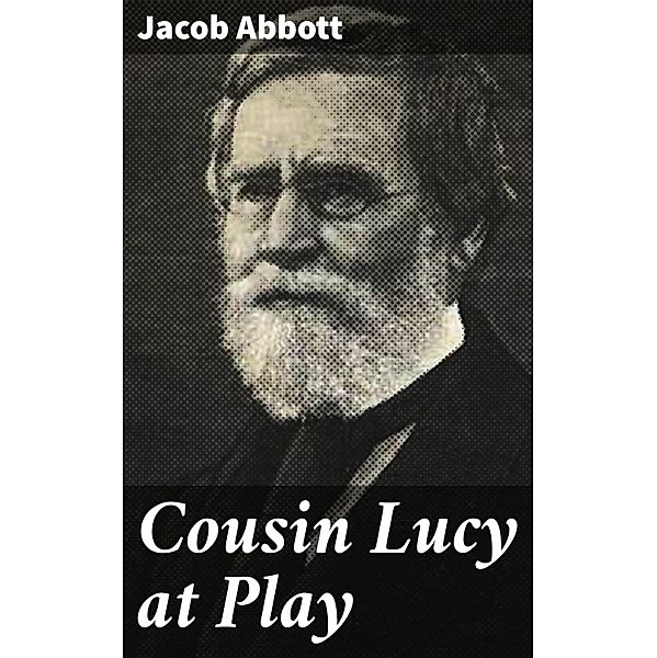Cousin Lucy at Play, Jacob Abbott