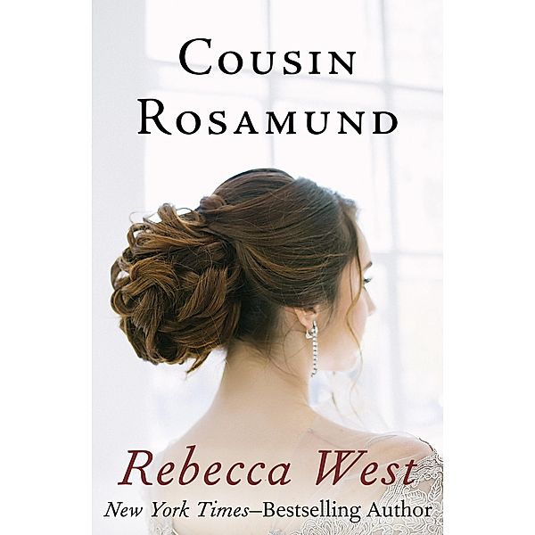 Cousin Rosamund / The Saga of the Century Trilogy, Rebecca West