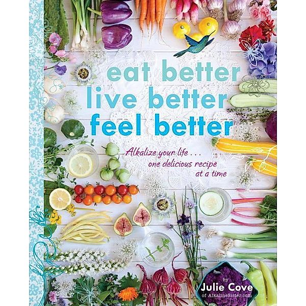 Cove, J: Eat Better, Live Better, Feel Better, Julie Cove