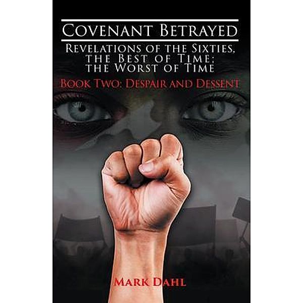 Covenant Betrayed - Revelations of the Sixties, The Best of Time; The Worst of Time: Book Two / Stratton Press, Mark Dahl