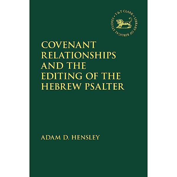 Covenant Relationships and the Editing of the Hebrew Psalter, Adam D. Hensley