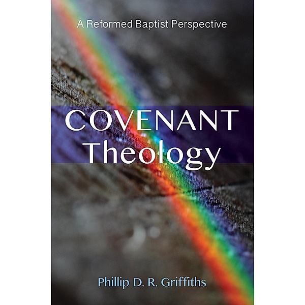 Covenant Theology, Phillip D. R. Griffiths