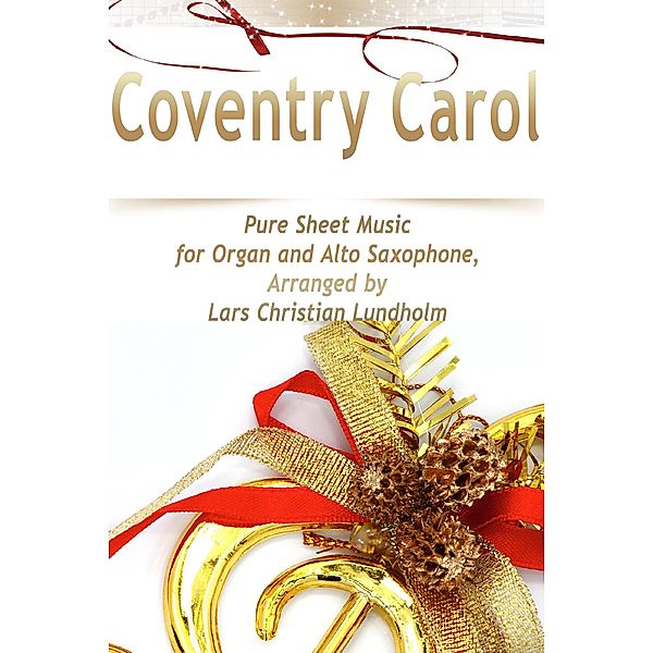 Coventry Carol Pure Sheet Music for Organ and Alto Saxophone, Arranged by Lars Christian Lundholm, Lars Christian Lundholm